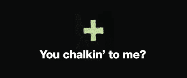 You Chalkin’ To Me?